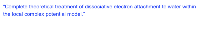 “Complete theoretical treatment of dissociative electron attachment to water within the local complex potential model.”  The 25th International Conference on Photonic, Electronic, and Atomic collisions (ICPEAC).  Freiburg, Germany, July 25-31, 2007.
