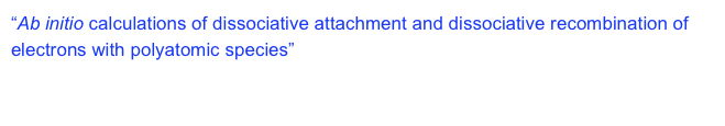 “Ab initio calculations of dissociative attachment and dissociative recombination of electrons with polyatomic species”  The 40th meeting of the Division of Atomic and Molecular Physics (DAMOP), the American Physical Society. The University of Virginia, Charlottesville, VA, May 19-23, 2009.