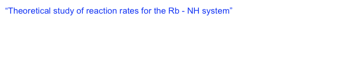 “Theoretical study of reaction rates for the Rb - NH system”  The 40th meeting of the Division of Atomic and Molecular Physics (DAMOP), the American Physical Society. The University of Virginia, Charlottesville, VA, May 19-23, 2009.