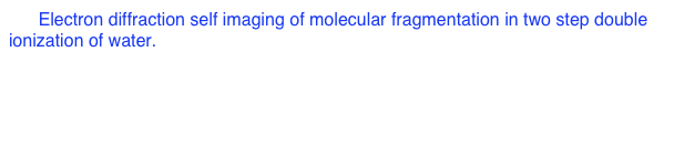 19. Electron diffraction self imaging of molecular fragmentation in two step double ionization of water.
        H. Sann, T. Jahnke, T. Havermeier, K. Kreidi, C. Stuck, M. Meckel, M. Shoeffler, N. Neumann, R. Wallauer, S. Voss, A. Czasch, O. Jagutzki, Th. Weber, H. Schmidt-Boecking, S. Miyabe, D.J. Haxton, A.E. Orel, T.N. Rescigno, and R. Doerner. 
        Phys. Rev. Lett. 106, 133001 (2011)